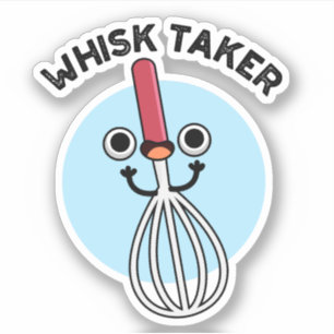 Whisk neemt Funny Baking Pun Sticker
