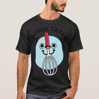 Whisk Take Funny Baking Pun 1 T-shirt