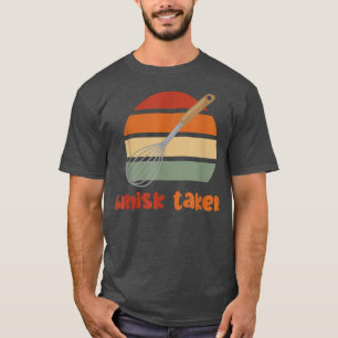 Whisk Taker Funny Bake Thish Baking Pun Cake Whis T-shirt