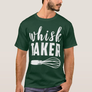 Whisk Taker Funny Baking Cook Chef Baker Past T-shirt