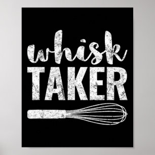 Whisk Taker Funny King Pun Shirt Gift Poster