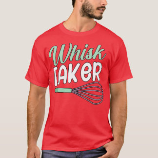 Whisk taker t-shirt