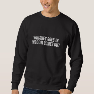 Whiskey Goes In Wisdom komt uit Drinker Drink Trui