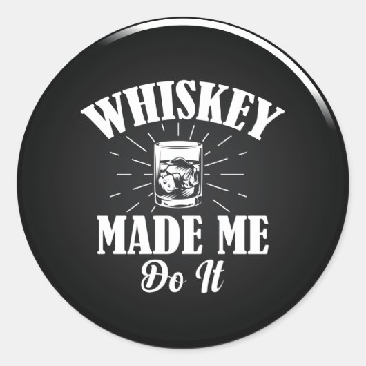 Whiskey m'a fait le faire Classic Sticker rond (Devant)