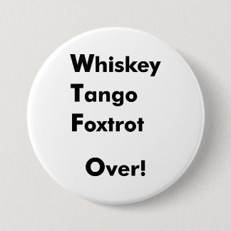 Whiskey Tango Foxtrot Over! Ronde Button 7,6 Cm