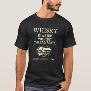Whisky is water zonder de slechte delen van de oor t-shirt