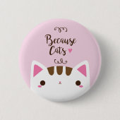 White Cat Button, "Omdat katten" Button (Voorkant)