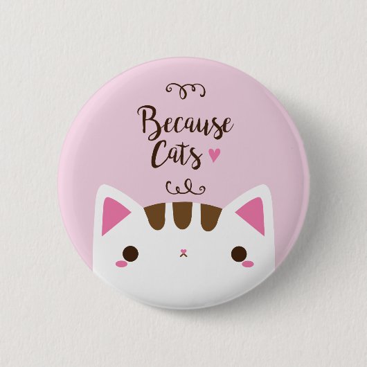 White Cat Button, "Omdat katten" Button (Voorkant)