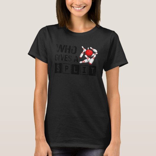 Who Gives A Split Bowling Player Lover Bowler Funn T-shirt (Voorkant)
