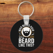 Who Needs Hair With A Beard Like This Men With Bea Sleutelhanger (Voorkant)