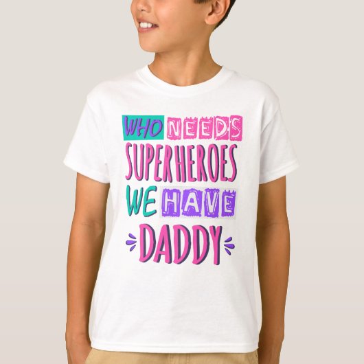 Who needs superheroes we have daddy t-shirt (Voorkant)