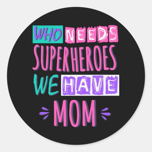 Who needs superheroes we have mom ronde sticker (Voorkant)