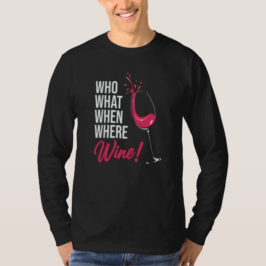 Who What When Wine Drinking Drinker Sayings Graphi T-shirt (Voorkant)