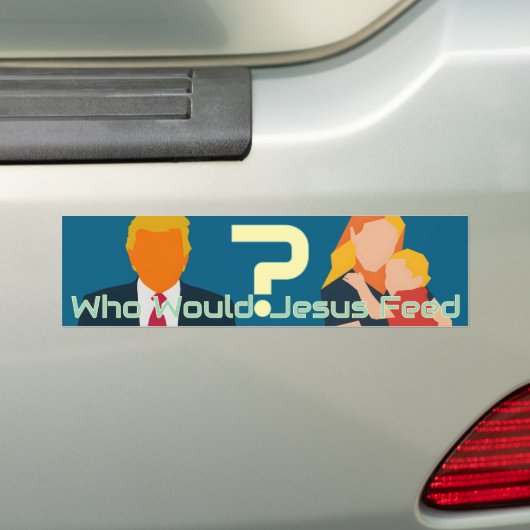 Who Would Jesus Feed Bold Faith Question Activist Bumpersticker (Op auto)