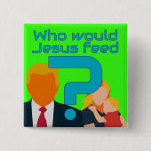 Who Would Jesus Feed? Compassion Matters! Activist Vierkante Button 5,1 Cm (Voorkant)