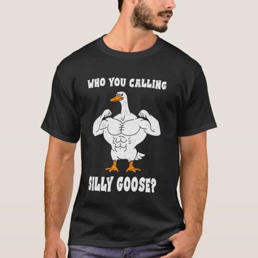 Who You Calling Silly Goose Bodybuilder Gym Weight T-shirt (Voorkant)
