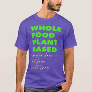 Whole Food Plant Based Sugarvrije Olievrije Zout g T-shirt