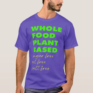 Whole Food Plant Based Sugarvrije Olievrije Zout g T-shirt