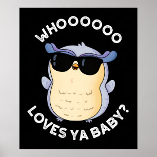 Whooo Loves Ya Baby Funny Owl Pun Dark BG Poster
