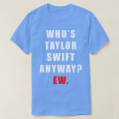 Whos Taylor Ew TShirt (Design devant)