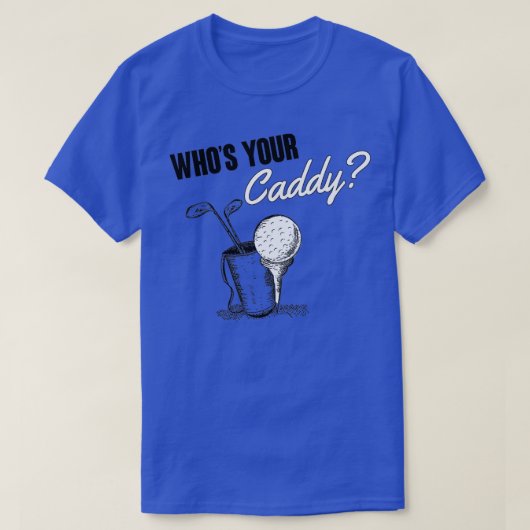 Whos your caddy t-shirt (Design voorkant)