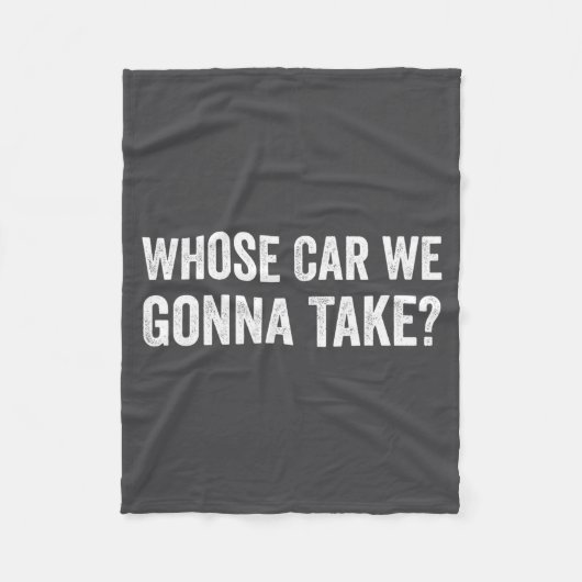 Whose Car We Gonna Take_ Funny Quote Fleece Deken (Voorkant)