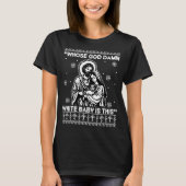 Whose God White Baby Is This Funny Christmas T-shirt (Voorkant)