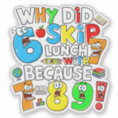 Why Did 6 Skip Lunch Maths Joke Sticker UK (Devant)
