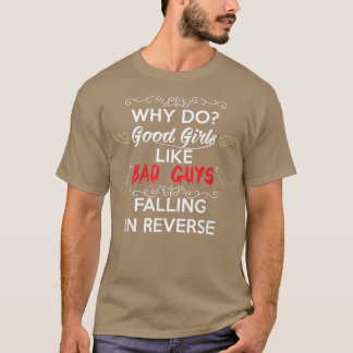 Why do Good Girls Like Bad Boys Falling in Reverse T-shirt