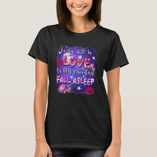 Why Fall In Love When You Can Fall Asleep Valentin T-shirt (Voorkant)
