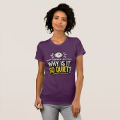 Why Is It So Quiet Teacher Life T-shirt (Voorkant volledig)