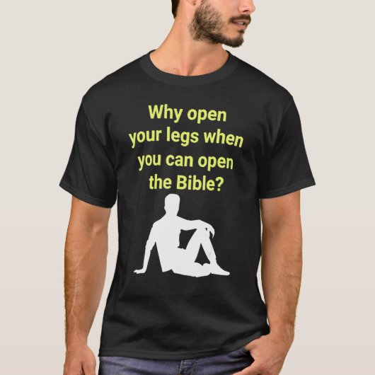 Why Open Your Legs When You Can Open The Bible T-shirt (Voorkant)