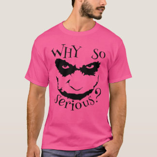 Why so serious t-shirt