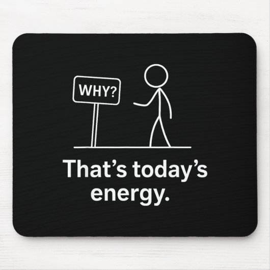 Why_ – That’s Today’s Energy Sarcastic Meme  Muismat (Voorkant)