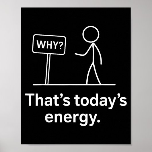 Why_ – That’s Today’s Energy Sarcastic Meme  Poster (Voorkant)