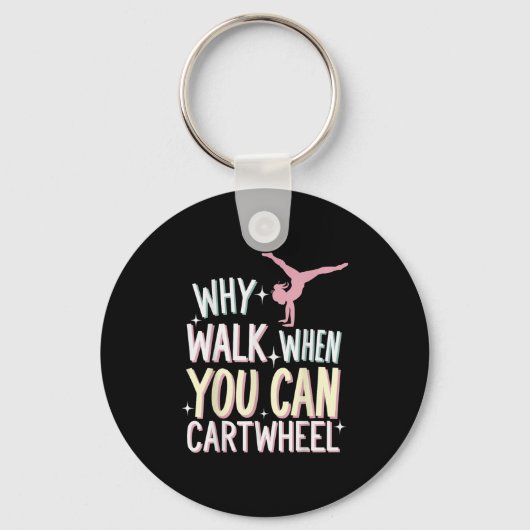 Why Walk When You Can Cartwheel  Sleutelhanger (Voorkant)