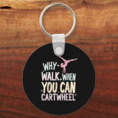 Why Walk When You Can Cartwheel  Sleutelhanger (Voorkant)