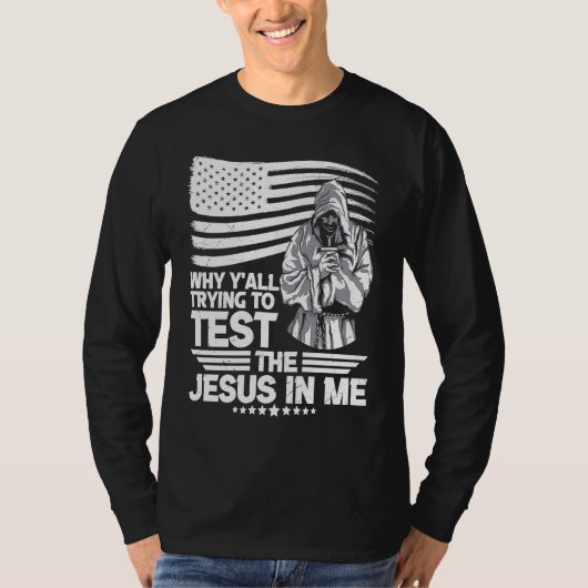 Why y´all trying to test the Jesus in me T-shirt (Voorkant)