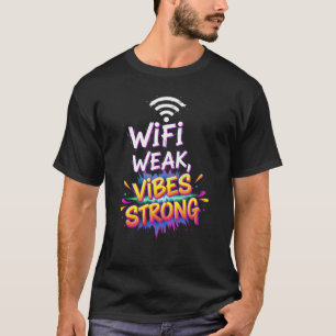 Wi-Fi zwakke vibes sterk T-shirt
