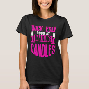 Wick edly goed in het maken van kaarsen maker mam t-shirt