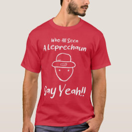 Wie allemaal een Leprechaun zag zeggen ja T-shirt