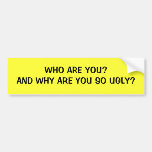 WIE BEN JE? WAAROM BEN JE ZO GOED? BUMPERSTICKER