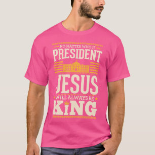 Wie de president ook is, Jezus zal altijd de Konin T-shirt
