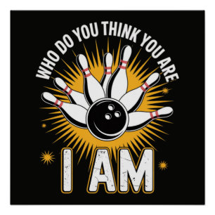 Wie denk je dat je bent Ik ben Bowling Perfect Poster