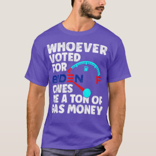 Wie gestemd heeft, is me een ton gasgeld schuldig  t-shirt