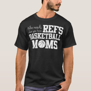 Wie heeft behoefte aan Refess Funny Basketball Mam T-shirt