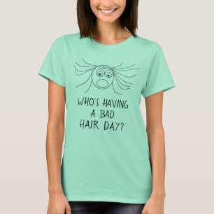 WIE HEEFT EEN BAD HAAR DAG. T-SHIRT