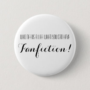 Wie heeft een leven nodig als je een fictie kunt h ronde button 5,7 cm