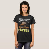 wie heeft er nog meer nodig als je catbus grappig t-shirt (Voorkant volledig)