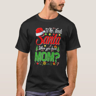 Wie heeft er nou Kerstman nodig als je mama Kerstm T-shirt